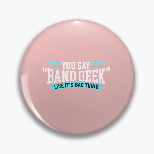 Item preview, You-Say-Band-Geek-Like-It'S-A-Bad-Thing designed and sold by BoBailey78.