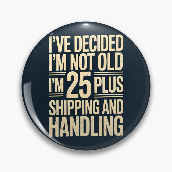 Item preview, I’ve Decided I’m Not Old I’m 25 Plus Shipping  designed and sold by AniArtPL.