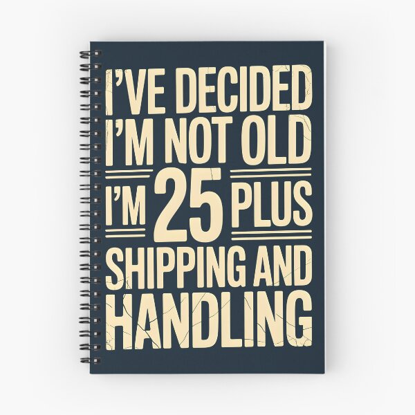 Item preview, I’ve Decided I’m Not Old I’m 25 Plus Shipping  designed and sold by AniArtPL.