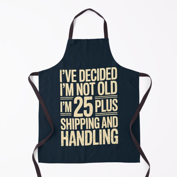 Item preview, I’ve Decided I’m Not Old I’m 25 Plus Shipping designed and sold by AniArtPL.