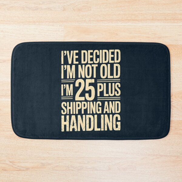 Item preview, I’ve Decided I’m Not Old I’m 25 Plus Shipping  designed and sold by AniArtPL.