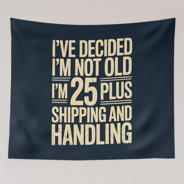 Item preview, I’ve Decided I’m Not Old I’m 25 Plus Shipping  designed and sold by AniArtPL.