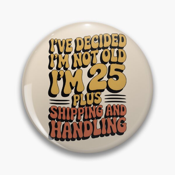 Item preview, I’ve Decided I’m Not Old I’m 25 Plus Shipping  designed and sold by AniArtPL.