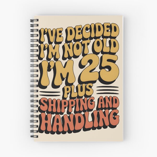 Item preview, I’ve Decided I’m Not Old I’m 25 Plus Shipping  designed and sold by AniArtPL.