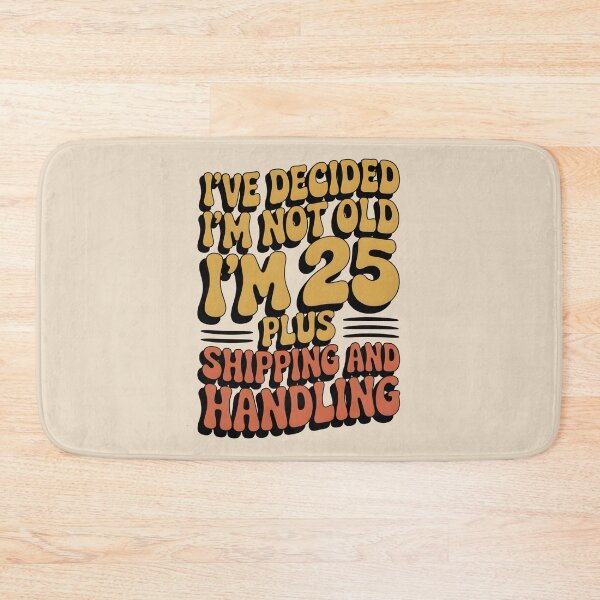 Item preview, I’ve Decided I’m Not Old I’m 25 Plus Shipping  designed and sold by AniArtPL.