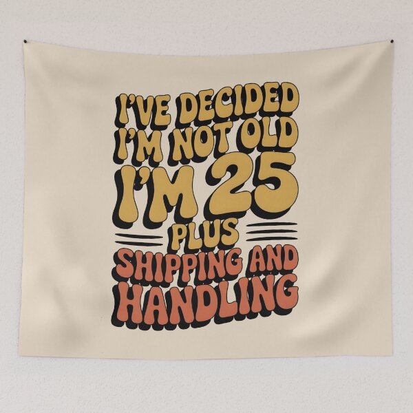 Item preview, I’ve Decided I’m Not Old I’m 25 Plus Shipping  designed and sold by AniArtPL.