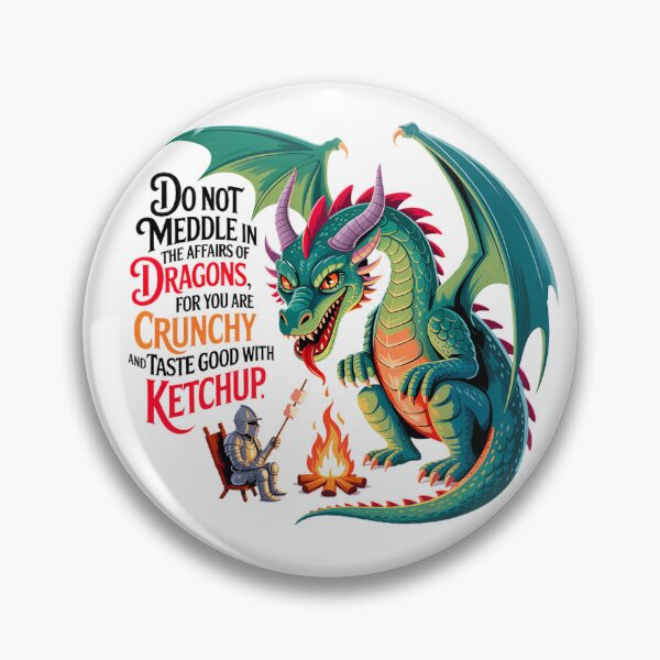 Item preview, Not Meddle In The Affairs Of Dragons For You Are Crunchy And Good With Ketchup designed and sold by Marcite.