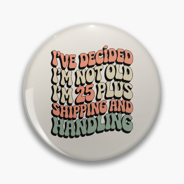 Item preview, I’ve Decided I’m Not Old I’m 25 Plus Shipping  designed and sold by AniArtPL.