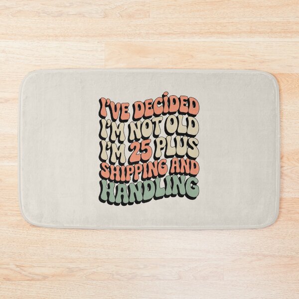 Item preview, I’ve Decided I’m Not Old I’m 25 Plus Shipping  designed and sold by AniArtPL.