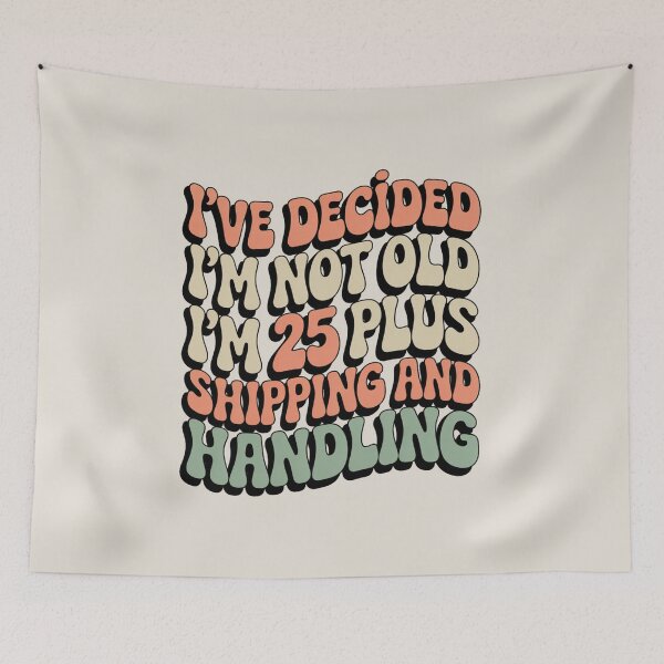 Item preview, I’ve Decided I’m Not Old I’m 25 Plus Shipping  designed and sold by AniArtPL.