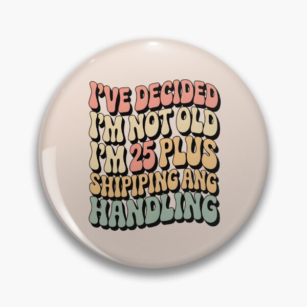 Item preview, I’ve Decided I’m Not Old I’m 25 Plus Shipping  designed and sold by AniArtPL.
