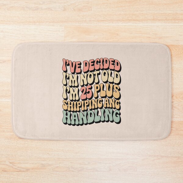 Item preview, I’ve Decided I’m Not Old I’m 25 Plus Shipping  designed and sold by AniArtPL.