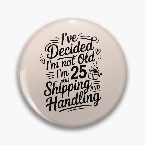 Item preview, I’ve Decided I’m Not Old I’m 25 Plus Shipping  designed and sold by AniArtPL.