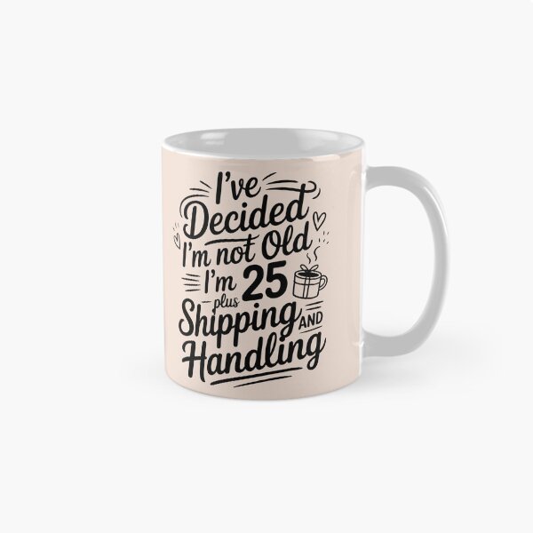 Item preview, I’ve Decided I’m Not Old I’m 25 Plus Shipping  designed and sold by AniArtPL.