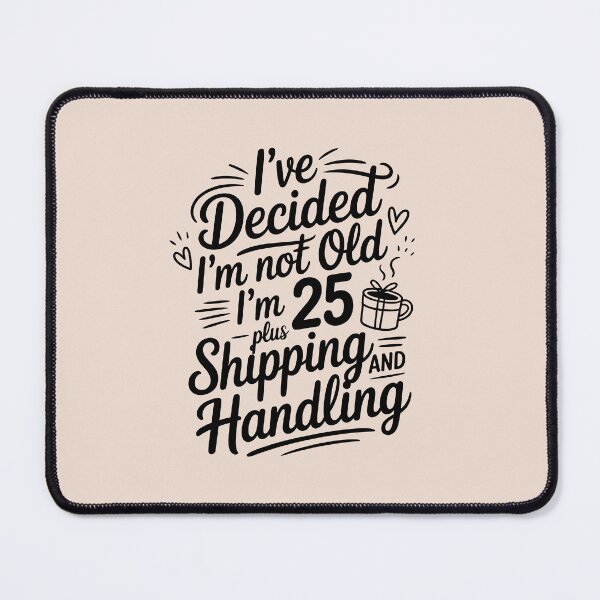 Item preview, I’ve Decided I’m Not Old I’m 25 Plus Shipping designed and sold by AniArtPL.