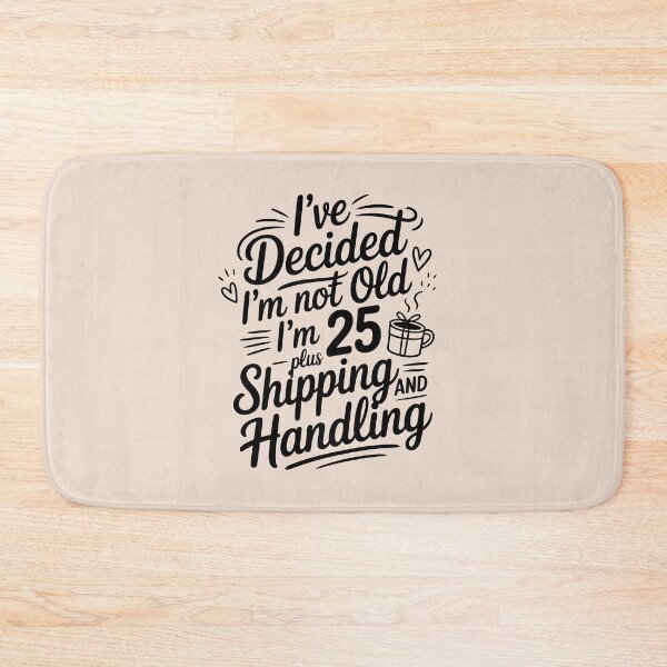 Item preview, I’ve Decided I’m Not Old I’m 25 Plus Shipping  designed and sold by AniArtPL.