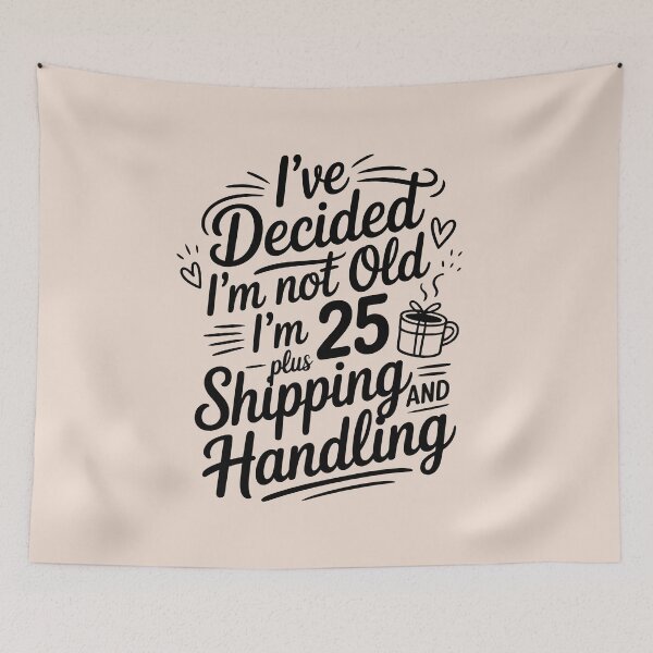 Item preview, I’ve Decided I’m Not Old I’m 25 Plus Shipping  designed and sold by AniArtPL.
