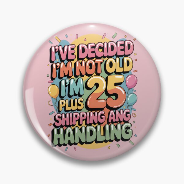 Item preview, I’ve Decided I’m Not Old I’m 25 Plus Shipping  designed and sold by AniArtPL.