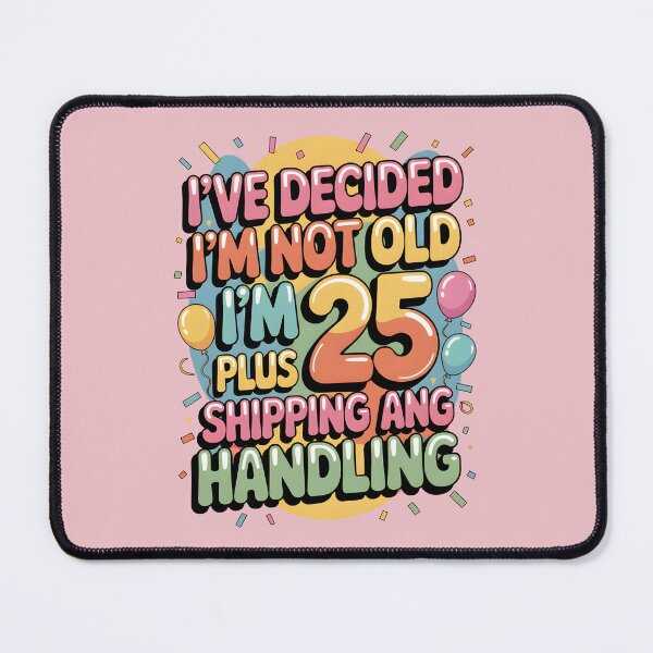 Item preview, I’ve Decided I’m Not Old I’m 25 Plus Shipping  designed and sold by AniArtPL.
