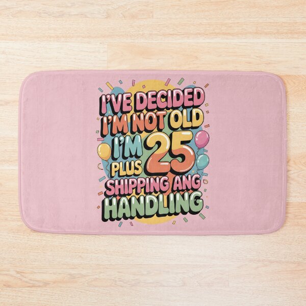 Item preview, I’ve Decided I’m Not Old I’m 25 Plus Shipping  designed and sold by AniArtPL.