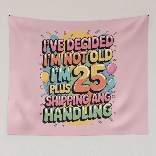 Item preview, I’ve Decided I’m Not Old I’m 25 Plus Shipping  designed and sold by AniArtPL.