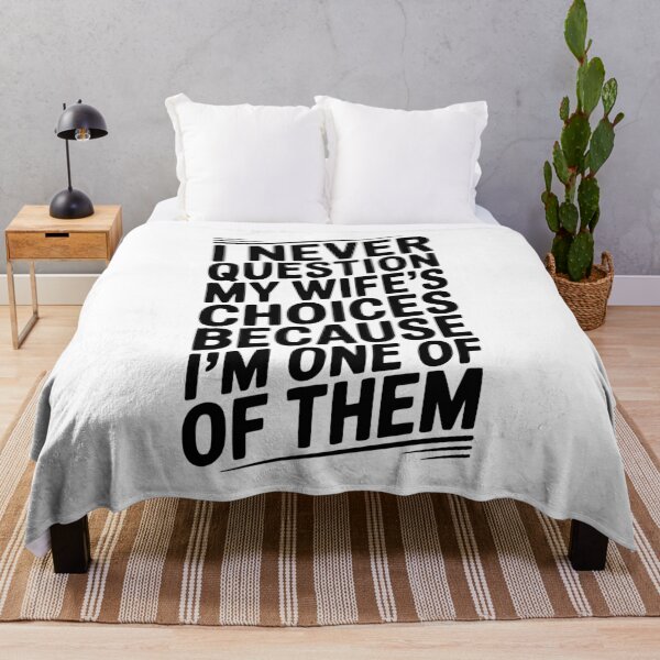 Item preview, I Never Question My Wife’s Choices Because I’m One of Them designed and sold by Frank Ring.