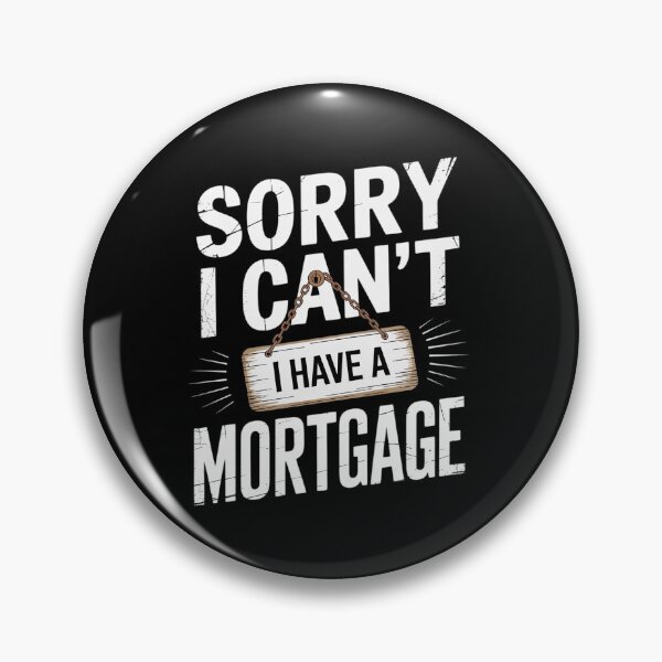 Item preview, Sorry I Can't I Have A Mortgage designed and sold by JonBarnes22.