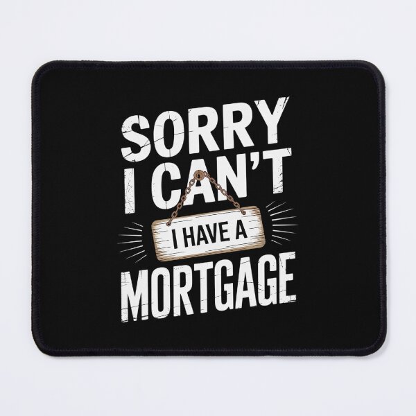 Item preview, Sorry I Can't I Have A Mortgage designed and sold by JonBarnes22.
