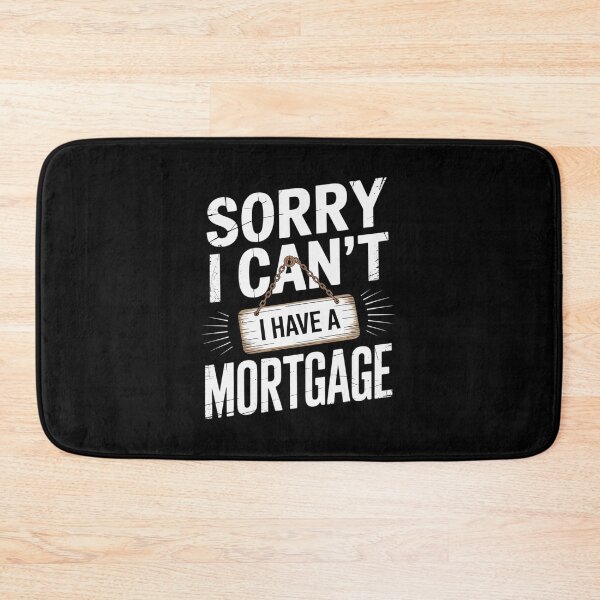 Item preview, Sorry I Can't I Have A Mortgage designed and sold by JonBarnes22.