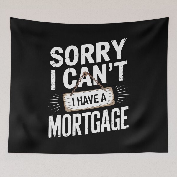 Item preview, Sorry I Can't I Have A Mortgage designed and sold by JonBarnes22.