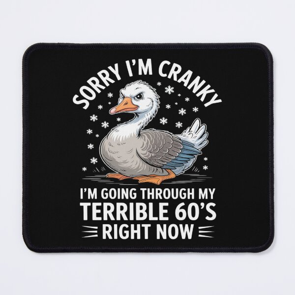 Item preview, Sorry I'm Cranky I'm Going Through My Terrible 60's Goose designed and sold by JulienAureo.