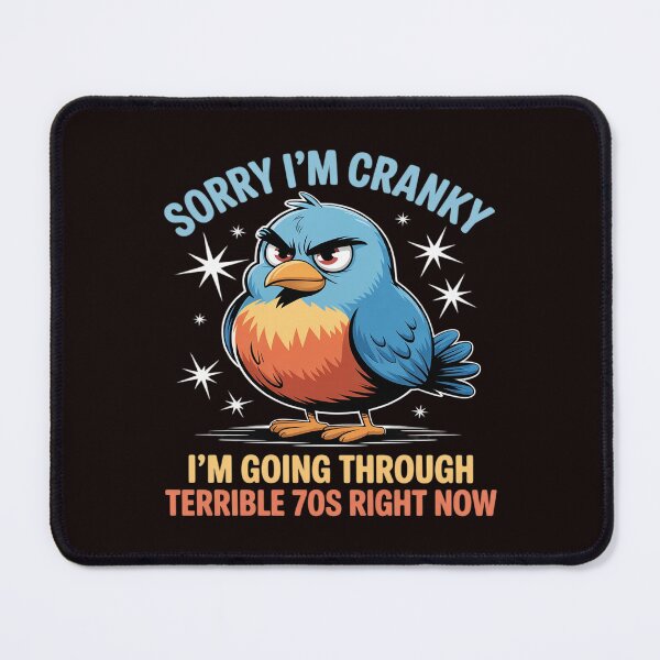 Item preview, Sorry I'm Cranky I'm Going Through My Terrible 70's Now designed and sold by JulienAureo.