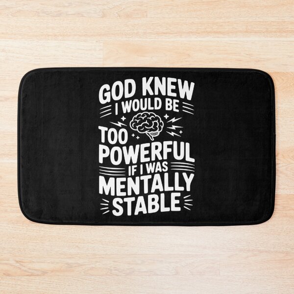 Item preview, God Knew I Would Be Too Powerful If I Was Mentally Stable designed and sold by Frank Ring.