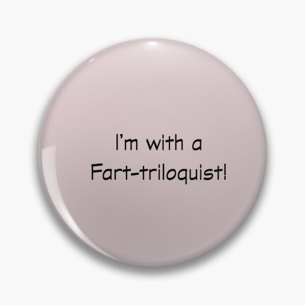 Item preview, Humor: I'm with a Fart-triloquist! designed and sold by SomeGuyLou.