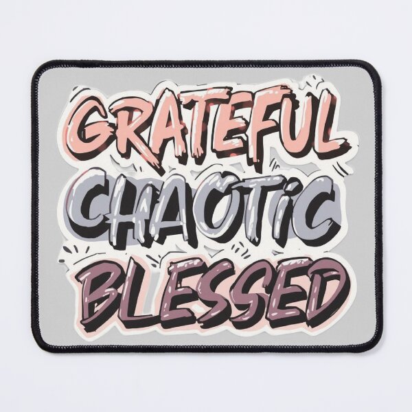 Item preview, Grateful Chaotic Blessed - Funny Quote designed and sold by ConfuseLab Alt.