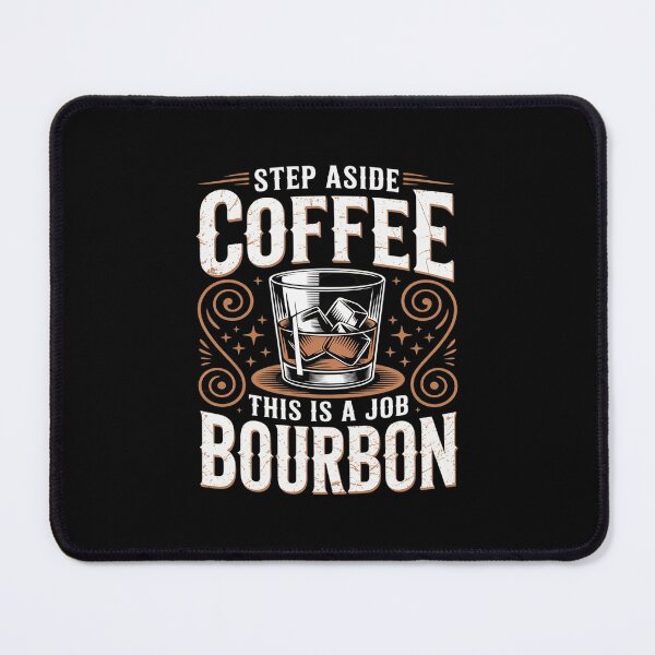 Item preview, Step aside coffee this is job for Bourbon Whisky Lover designed and sold by BiellaSar.