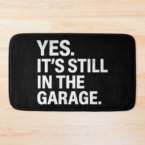 Item preview, Yes It’s Still In The Garage – Funny Car Guy Mechanic designed and sold by CarantinedChaos.
