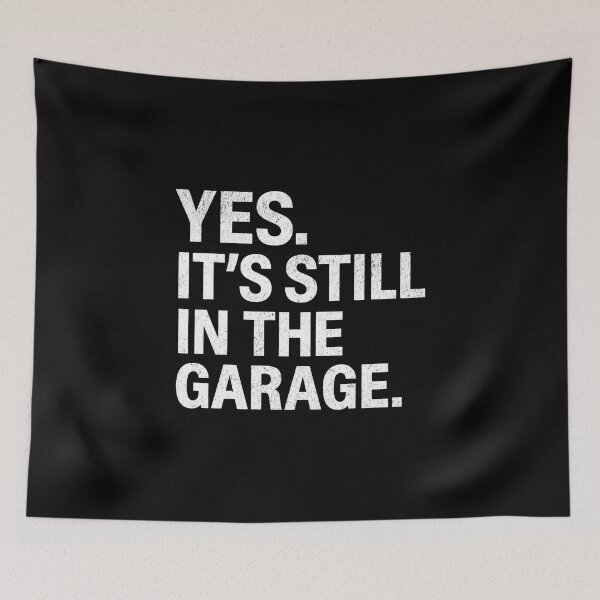 Item preview, Yes It’s Still In The Garage – Funny Car Guy Mechanic designed and sold by CarantinedChaos.
