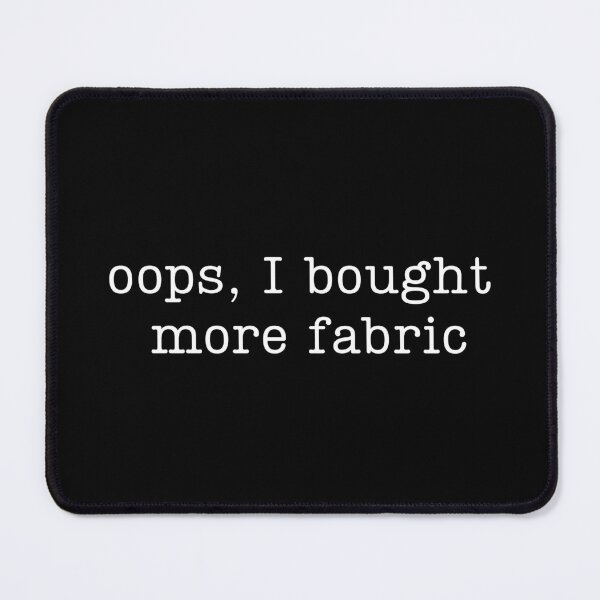 Item preview, Oops I Bought More Fabric designed and sold by stephenflashart.