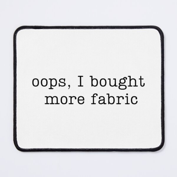 Item preview, Copy of Oops I Bought More Fabric designed and sold by stephenflashart.
