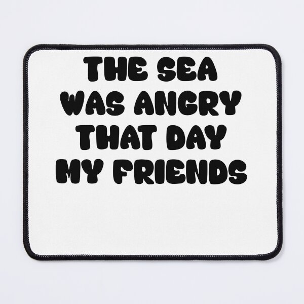 Item preview, The Sea Was Angry That Day My Friends Funny Saying Tv Show Seinfeld designed and sold by HumansStuck12.