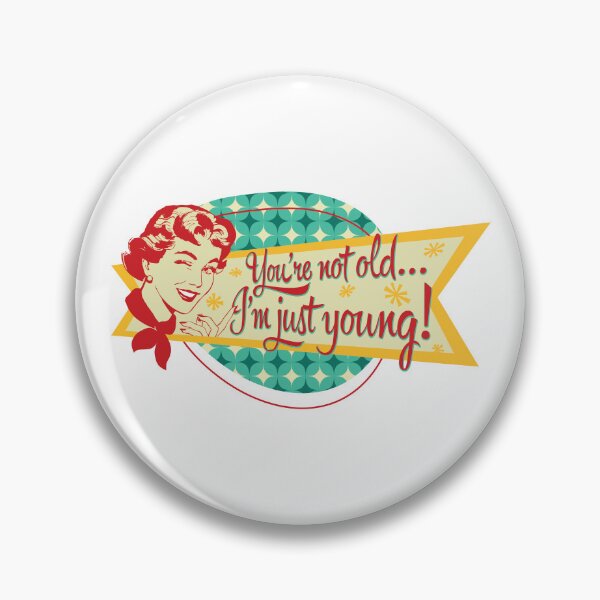 Item preview, You're not old… I'm just young! designed and sold by DFA.