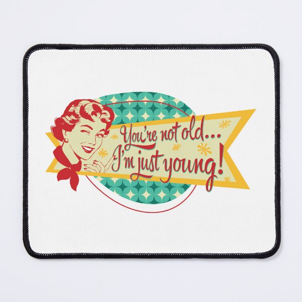 Item preview, You're not old… I'm just young! designed and sold by DFA.