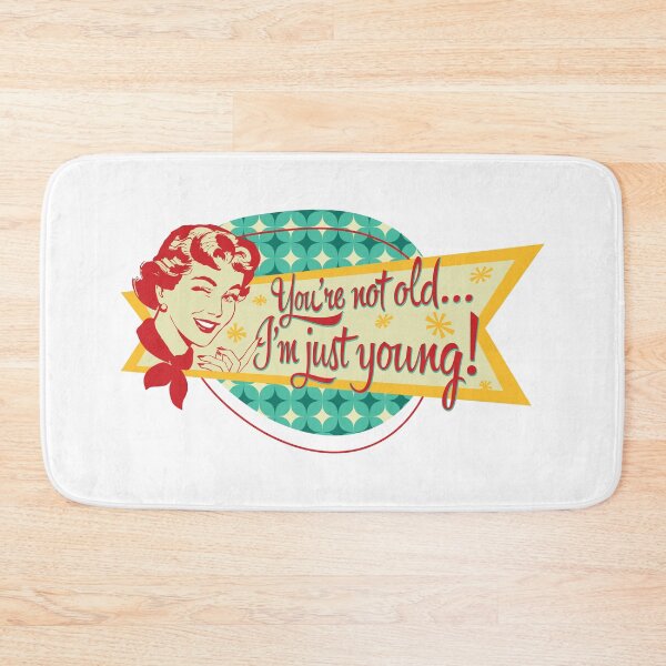 Item preview, You're not old… I'm just young! designed and sold by DFA.