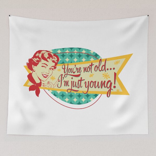 Item preview, You're not old… I'm just young! designed and sold by DFA.