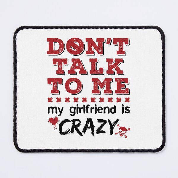 Item preview, Don't Talk to Me My Girlfriend Is Crazy  designed and sold by jaygo.