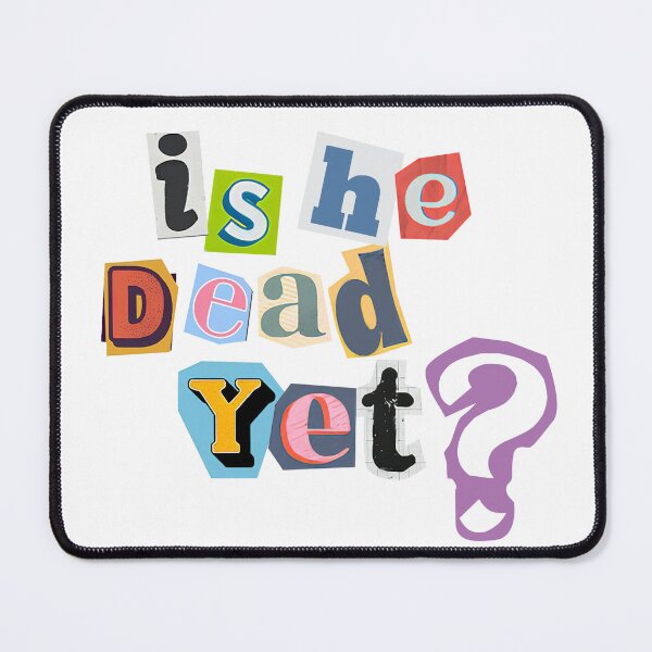 Item preview, Is He Dead Yet? designed and sold by AKarmicWitch.