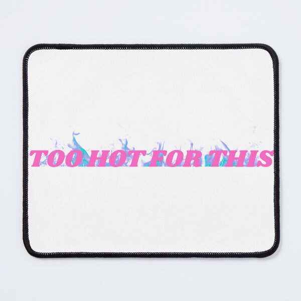 Item preview, too hot for this designed and sold by flowerzone.