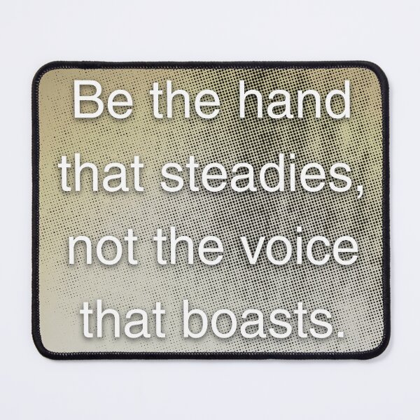 Item preview, Be the hand that steadies, not the voice that boast. designed and sold by vagar.