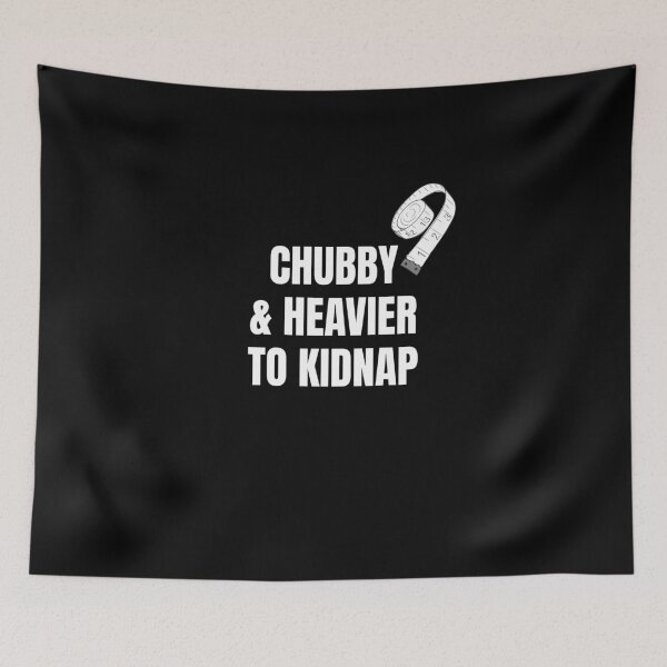 Item preview, Chubby and Heavier to Kidnap Funny Message Gift designed and sold by EasyStudio.